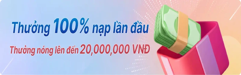 Khuyến mãi thưởng 100% lần nạp đầu tiên