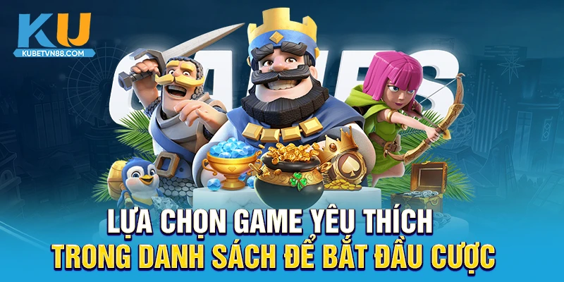 Lựa chọn game yêu thích trong danh sách để bắt đầu cược